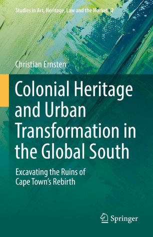 Christian Ernsten Publishes Book: 'Colonial Heritage and Urban Transformation in the Global South - Excavating the Ruins of Cape Town's Rebirth'